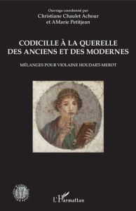 Codicille à la querelle des Anciens et des Modernes. Mélanges pour Violaine Houdart-Merot - Chaulet-Achour Christiane - Petitjean AMarie