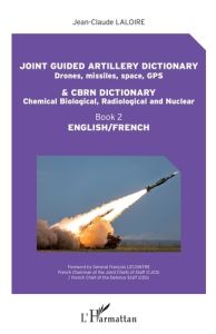 Joint guided artillery dictionnary (Drones, missiles, space, GPS) & CBRN dictionary (Chemical biolog - Laloire Jean-Claude - Lecointre François