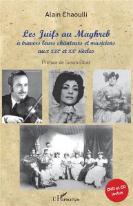 Les Juifs au Maghreb à travers leurs chanteurs et musiciens aux XIXe et XXe siècles - Chaoulli Alain