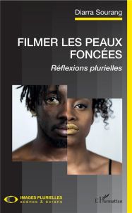 Filmer les peaux foncées. Réflexions plurielles - Sourang Diarra - Pisano Giusy