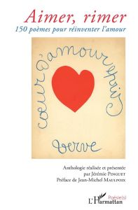 Aimer, rimer. 150 poèmes pour réinventer l'amour - Pinguet Jérémie - Maulpoix Jean-Michel
