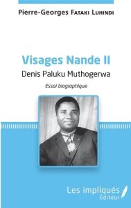 Visages Nande. Tome 2, Denis Paluku Muthogerwa - Fataki Luhindi Pierre-Georges