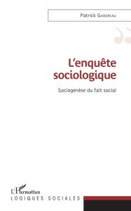 L'enquête sociologique. Sociogenèse du fait social - Gaboriau Patrick