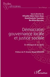 Démocratie, gouvernance locale et justice sociale. En Afrique et au-delà - Goeh-Akué N'buéké Adovi - Tchassim Koutchoukalo -