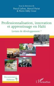 Professionnalisation, innovation et apprentissage en Haïti. Leviers de développement ? - Lafont Pascal - Pariat Marcel - Cezar Pierre Eddy