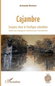 Cajambre. Suspens dans le Pacifique colombien - Romero Armando - Moñino Yves