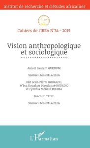 Cahiers de l'IREA N° 34/2019 : Vision anthropologique et sociologique - Quenum Anicet Laurent - Ella Ella Samuel-Béni - Ko