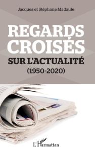 Regards croisés sur l'actualité - Madaule Jacques - Madaule Stéphane