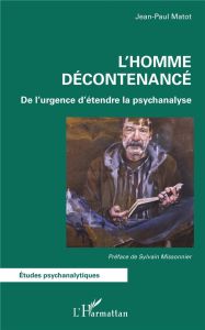 L'homme décontenancé. De l'urgence d'étendre la psychanalyse - Matot Jean-Paul - Missonnier Sylvain