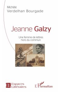 Jeanne Galzy. Une femme de lettres hors du commun - Verdelhan-Bourgade Michèle