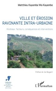 Ville et érosion ravinante intra-urbaine. Kinshasa : facteurs, conséquences et interventions - Kayembe wa Kayembe Matthieu - Bogaert Jan