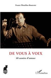 De vous à voix. 40 années d'amour - Wouilloz-Boutrois Frantz