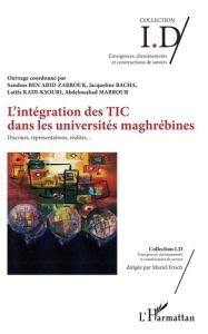 L'intégration des TIC dans les universités maghrébines. Discours, représentations, réalités... - Ben Abid-Zarrouk Sandoss - Bacha Jacqueline - Kadi