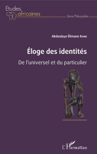 Eloge des identités. De l'universel et du particulier - Kane Abdoulaye Elimane
