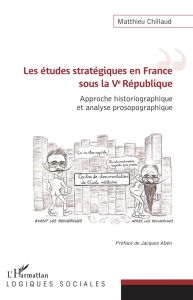 Les études stratégiques en France sous la Ve République. Approche historiographique et analyse proso - Chillaud Matthieu - Aben Jacques