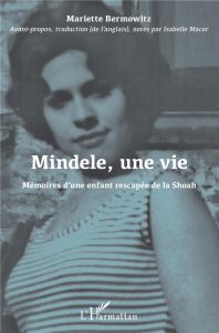 Mindele, une vie. Mémoires d'une enfant rescapée de la Shoah - Bermowitz Mariette - Macor Isabelle