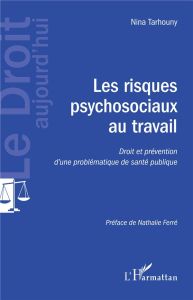 Les risques psychosociaux au travail. Droit et prévention d'une problématique de santé publique - Tarhouny Nina - Ferré Nathalie