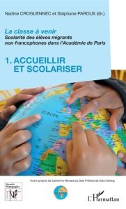 La classe à venir - Scolarité des élèves migrants non francophones dans l'Académie de Paris. Volume - Croguennec-Galland Nadine - Paroux Stéphane