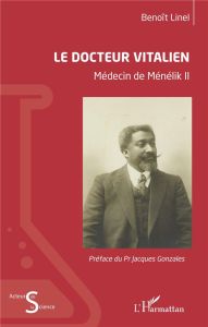 Le docteur Vitalien. Médecin de Ménélik II - Linel Benoît - Gonzalès Jacques