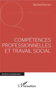 Compétences professionnelles et travail social - Perrier Michel