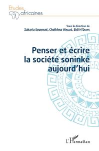 Penser et écrire la société soninké aujourd'hui - Soumaré Zakaria - N'Diaye Sidi - Wagué Cheikhna