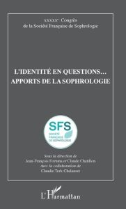 L'identité en questions... Apports de la sophrologie. 50e Congrès de la Société Française de Sophrol - Fortuna Jean-François - Chatillon Claude - Terk-Ch