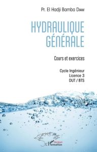 Hydraulique générale. Cours et exercices - Cycle ingénieur Licence 3 DUT-BTS - Diaw El Hadji Bamba