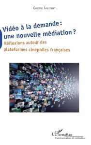 Vidéo à la demande : une nouvelle médiation ? Réflexions autour des plateformes cinéphiles française - Taillibert Christel