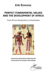 Perfect fundamental values and the development of Africa. From African Renaissance to Illumination - Essousse Erik - Njami Simon - Fame Ndongo Jacques