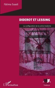 Diderot et Lessing. La configuration de la scène moderne - Saadi Fatima - Serra Claudio - Leite Lopes Angela