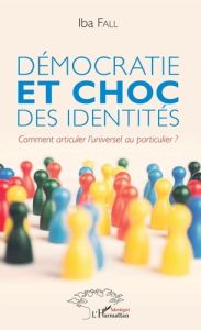 Démocratie et choc des identités. Comment articuler l'universel au particulier ? - Fall Iba