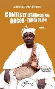 Contes et légendes du pays Dogon - Tomon du Arou. Tome 2 - Somboro Athanase Erensin - Somboro Paul