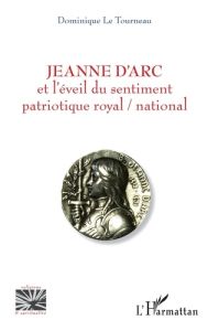 Jeanne d'Arc et l'éveil du sentiment patriotique royal / national - Le Tourneau Dominique