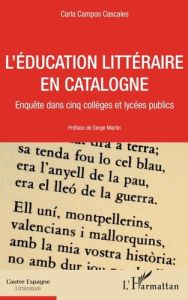 L'éducation littéraire en Catalogne. Enquête dans cinq collèges et lycées publics - Campos Cascales Carla - Martin Serge