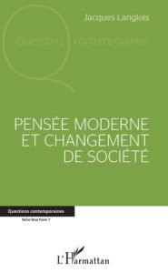 Pensée moderne et changement de société - Langlois Jacques