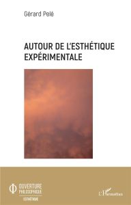Autour de l'esthétique expérimentale - Pelé Gérard