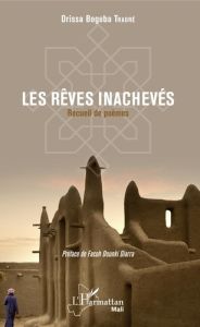 Les rêves inachevés. Recueil de poèmes - Traoré Drissa Bogoba - Diarra Facoh Donki