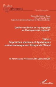 Quelle contribution de la géographie au développement régional ? Tome 2, Empreintes spatiales et dyn - Soulé Bio Goura - Afouda Alix Servais - Davodoun C