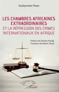 Les chambres africaines extraordinaires et la répression des crimes internationaux en Afrique - Téliko Souleymane - Kandji Demba - Diouf Ndiaw