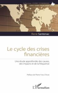 Le cycle des crises financières. Une étude approfondie des causes, des impacts et de la fréquence - Santenac René - Chicot Pierre-Yves