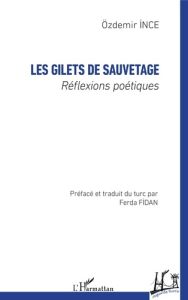 Les gilets de sauvetage. Réflexions poétiques - Ince Özdemir - Fidan Ferda