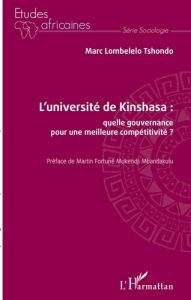 L'université de Kinshasa. Quelle gouvernance pour une meilleure compétitivité ? - Lombelelo Tshondo Marc - Mukendji Mbandakulu Marti