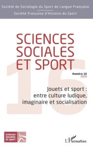 Sciences Sociales et Sport N° 16/2020 : Jouets et sport : entre culture ludique, imaginaire et socia - Loirand Gildas