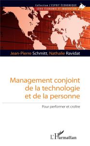 Management conjoint de la technologie et de la personne. Pour performer et croître - Schmitt Jean-Pierre - Ravidat Nathalie