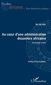 Au coeur d'une administration douanière africaine. Douane en action - Palé Olo Sib