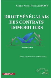 Droit sénégalais des contrats immobiliers. Deuxième édition, 2e édition - Ndiaye Cheikh Abdou Wakhab