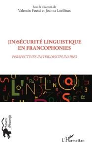 (In)sécurité linguistique en francophonies. Perspectives in(ter)disciplinaires - Feussi Valentin - Lorilleux Joanna