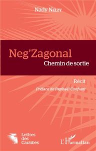 Neg'zagonal. Chemin de sortie - Nelzy Nady - Confiant Raphaël