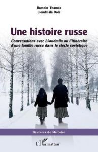 Une histoire russe. Conversations avec Lioudmila ou l'itinéraire d'une famille russe dans le siècle - Thomas Romain - Dole Lioudmila