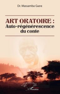 Art oratoire : auto-régénérescence du conte - Gueye Massamba